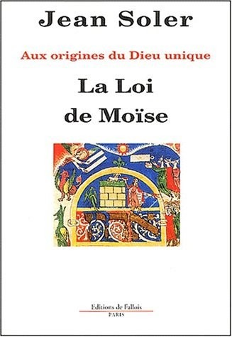 Aux origines du Dieu unique : La Loi de Moïse