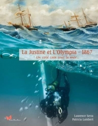 La Justine et L'Olympia - 1867. Un cold case sous la mer...: Un cold case sous la mer...