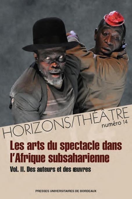 LES ARTS DU SPECTACLE DANS L AFRIQUE SUBSAHARIENNE: VOL.2. DES AUTEURS ET DES UVRES