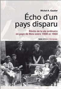 Echo d'un pays disparu : Récits de la vie ordinaire en pays de Retz entre 1900 et 1960