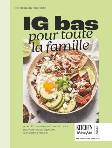 IG Bas pour toute la famille: 100 recettes, infos et astuces pour un nouvel équilibre alimentaire