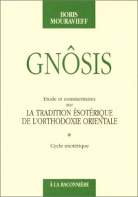 Gnôsis : Etude et commentaires sur la tradition ésotérique de l'orthodoxie orientale, tome 1, cycle exotérique