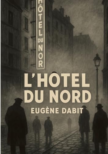 L'hôtel du Nord: Un roman réaliste et poétique de la vie populaire parisienne au bord du canal Saint Martin