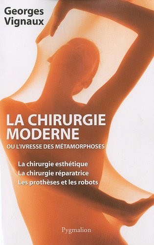 La chirurgie moderne : Ou L'ivresse des métamorphoses