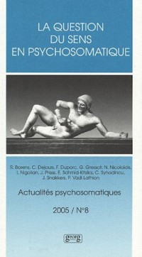 Actualités psychosomatiques, N° 8, 2005 : La question du sens en psychosomatique