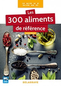 Les 300 aliments de référence CAP, Bac Pro, BP, MAN, MC, Bac STHR, BTS - édition 2016