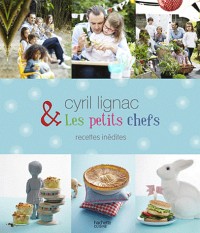 Cyril Lignac et les petits chefs - 30 recettes inédites