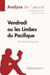 Vendredi ou les Limbes du Pacifique de Michel Tournier (Analyse de l'oeuvre): Comprendre La Littérature Avec Lepetitlittéraire.Fr