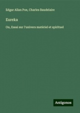 Eureka: Ou, Essai sur l'univers matériel et spirituel