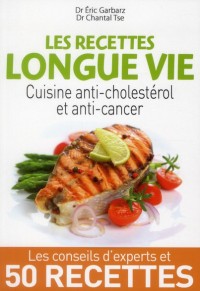Les recettes longue vie : Cuisine anti-cholestérol et anti-cancer