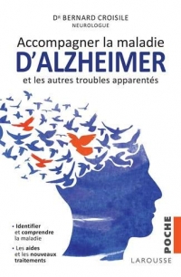 Accompagner la maladie d'Alzheimer et les autres troubles apparentés : Identifier, comprendre, les aides et les nouveaux traitements