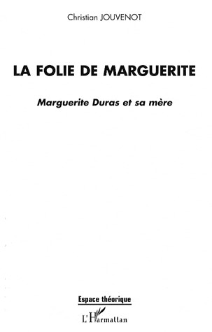 La folie de Marguerite : Marguerite Duras et sa mère