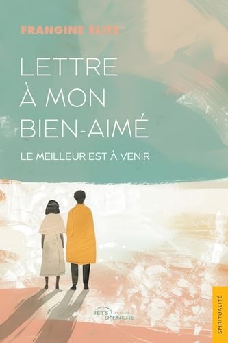 Lettre à mon bien-aimé: Le meilleur est à venir