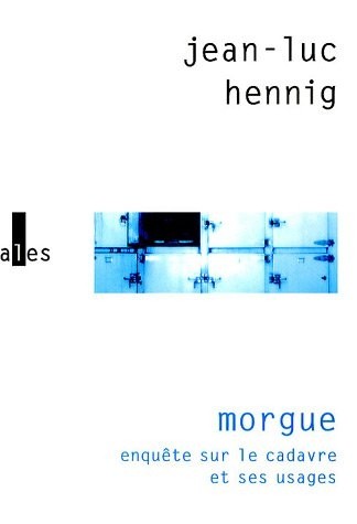 Morgue: Enquête sur le cadavre et ses usages