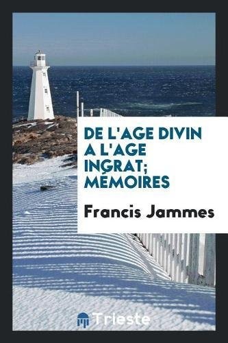 de L'Age Divin A L'Age Ingrat; Memoires