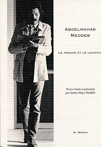 Abdelwahab Meddeb, Le proche et le lointain