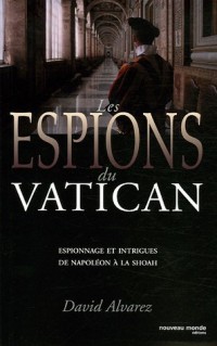 Les espions du Vatican : Espionnage et intrigues de Napoléon à la Shoah