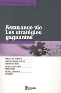 Assurance vie : Les stratégies gagnantes - Définir ses objectifs, Souscription du contrat, Fonctionnement, Options de gestion, Bénéficiaire, Retrait des fonds, Fiscalité