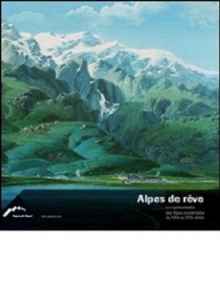 Alpes de rêve : La représentation des Alpes occidentales du XIXe au XXIe siècle