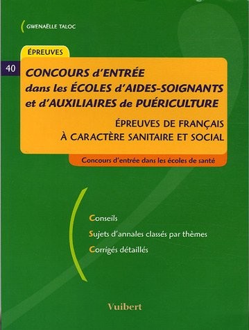 Concours d'entrée dans les Ecoles d'aides-soignants et d'auxiliaires de puériculture : Epreuves de français à caractère sanitaire et social