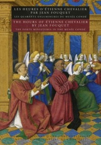 Les Heures d'Etienne Chevalier par Jean Fouquet : Les quarante enluminures du Musée Condé, édition bilingue français-anglais