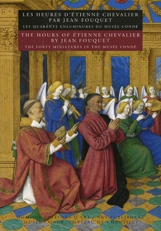 Les Heures d'Etienne Chevalier par Jean Fouquet : Les quarante enluminures du Musée Condé, édition bilingue français-anglais