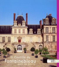 Le Chateau de Fontainebleau Guide de Visite Espagnol