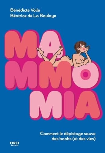 Mammo Mia ! Un livre pour ne plus avoir peur du cancer du sein et de son dépistage !: A offrir à toutes les personnes porteuses de boobs !