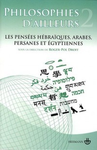 Philosophies d'ailleurs : Tome 2, Les pensées hébraïques, arabes, persanes et égyptiennes