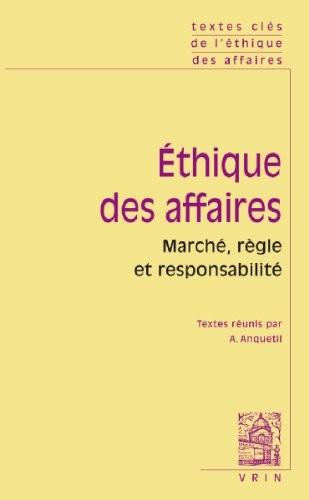 Textes Clés de l'éthique des affaires. Marché, règles, responsabilité
