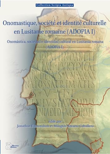 Onomastique, société et identité culturelle en Lusitanie romaine (ADOPIA I): Onomástica, sociedad e identidad cultural en Lusitania romana (ADOPIA I)
