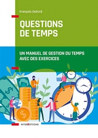 Questions de temps - 2e éd. - Un manuel de gestion du temps avec des exercices: Un manuel de gestion du temps avec des exercices