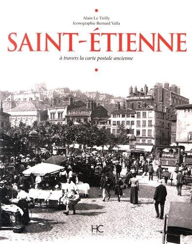 Saint-Etienne à travers la carte postale ancienne