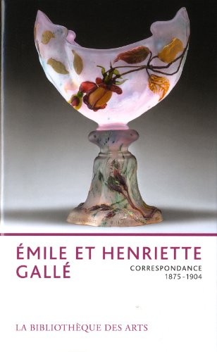 Emile et Henriette Gallé - Correspondance 1875-1904
