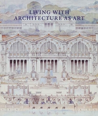 Living with Architecture as Art: The Peter May Collection of Architectural Drawings, Models and Artefacts
