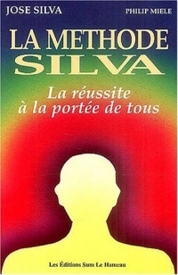 La Méthode Silva - La réussite à la portée de tous