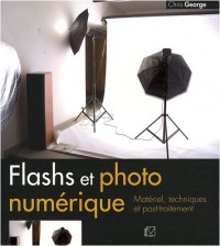 Flashs et photo numérique : Matériel, techniques et post-traitement