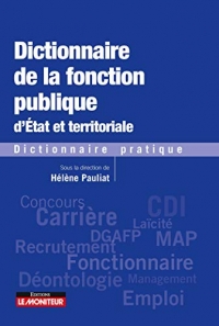 Dictionnaire de la fonction publique d'Etat et territoriale: Dictionnaire pratique