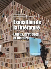 Exposition de la littérature: Enjeux, pratiques et Histoire