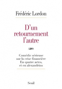 D'un retournement l'autre. Comédie sérieuse sur la crise financière. En quatre actes, et en alexandr