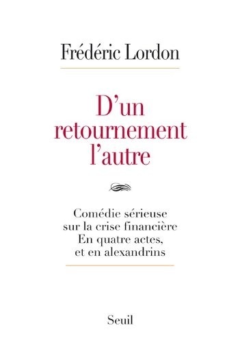 D'un retournement l'autre. Comédie sérieuse sur la crise financière. En quatre actes, et en alexandr