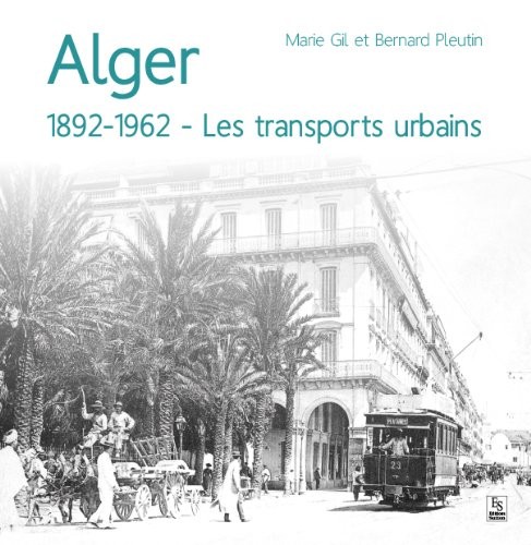 Alger 1892-1962 les Transports Urbains