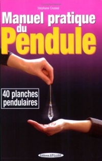 Manuel pratique du pendule : 40 planches pendulaires