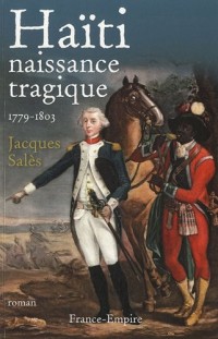Haïti : naissance tragique (1779-1803)