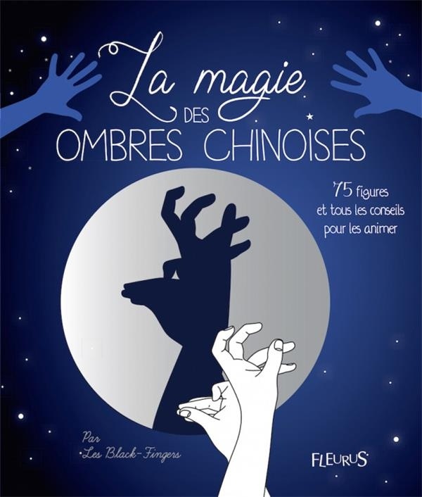 La magie des ombres chinoises - 75 figures et tous les conseils pour les animer