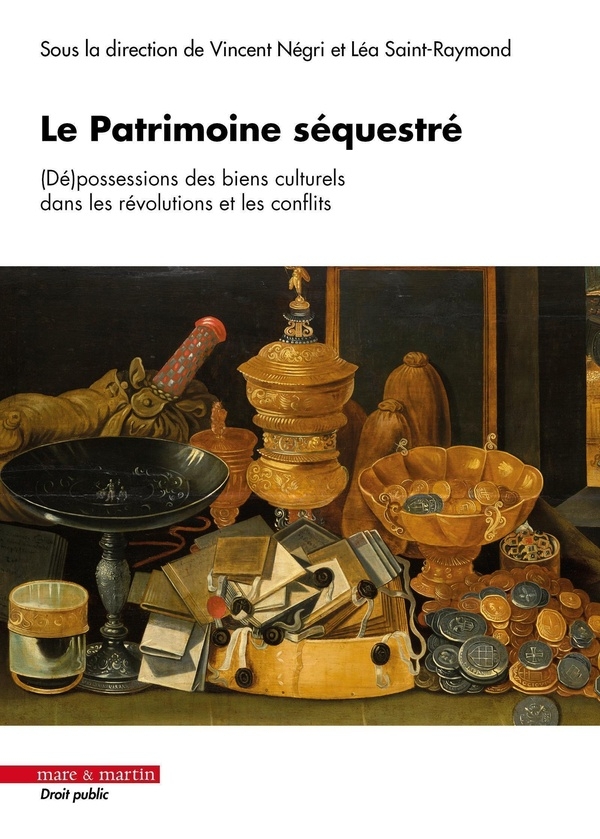 Le Patrimoine Séquestré: (Dé)possessions des biens culturels dans les révolutions et les conflits