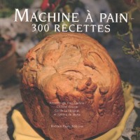 Machine A Pain : 300 Recettes tome 2