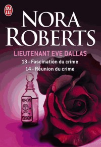 Lieutenant Eve Dallas : Tome 13, Fascination du crime ; Tome 14, Réunion du crime