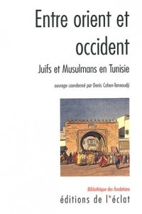 Entre Orient et Occident : Juifs et Musulmans en Tunisie