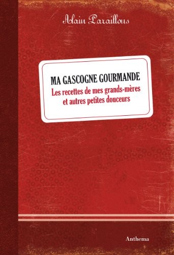 Ma Gascogne gourmande : Les recettes de mes grands-mères et autres petites douceurs